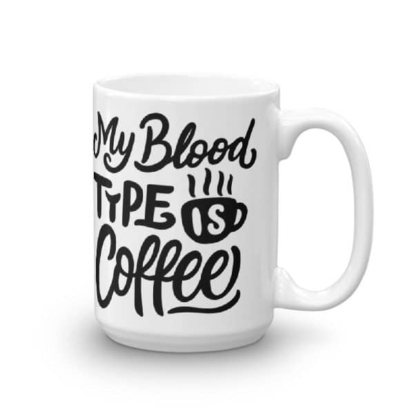 Funny Coffee Mug - My Blood Type Is Coffee