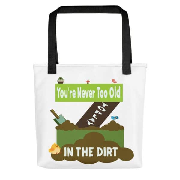 You're Never Too Late To Play In The Dirt Tote Bag