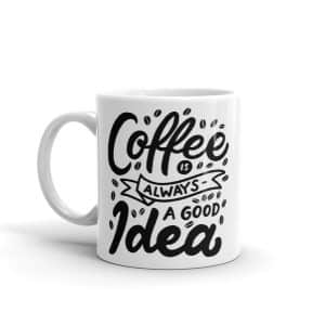 Coffee Is Always A Good Idea Mug